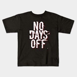 NO DAYS OFF Kids T-Shirt